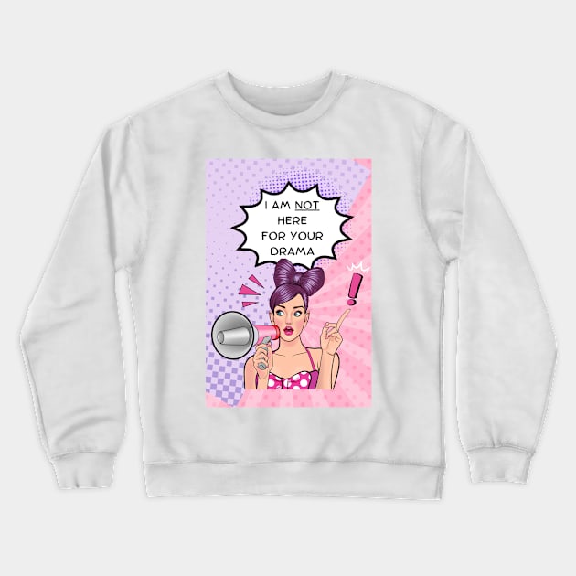 I Am Not Here For Drama! Crewneck Sweatshirt by Studio50Three